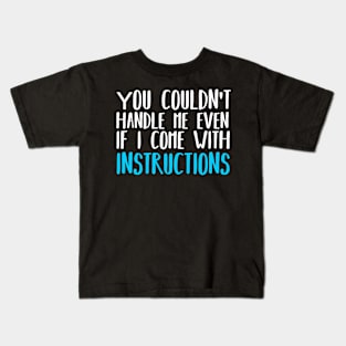 You Couldn't Handle Me Even If I Came With Instructions Kids T-Shirt